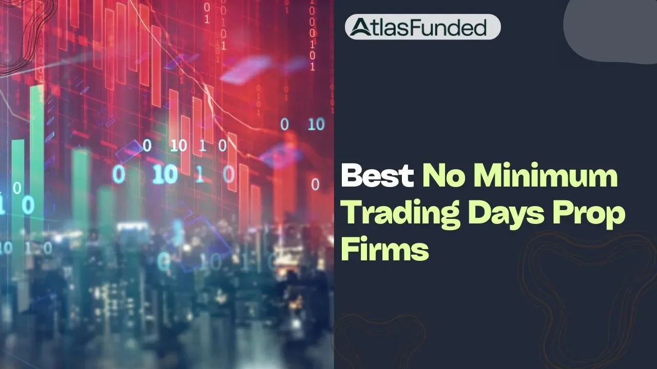 Prop Firms With No Minimum Trading Days: 14 Platforms Checked